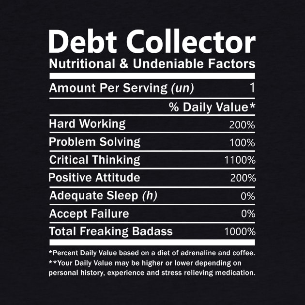 Debt Collector T Shirt - Nutritional and Undeniable Factors Gift Item Tee by Ryalgi